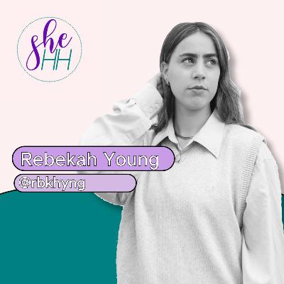 REBEKAH YOUNG | SheHH PODCAST S4E11