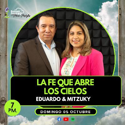 "La FE que abre LOS CIELOS" con Eduardo y Mitzuky en Buena Nueva #69