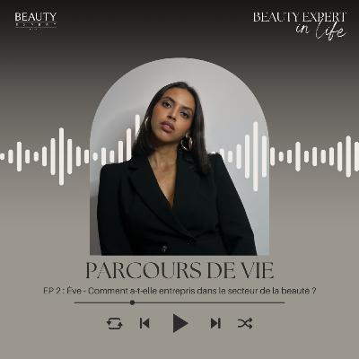 EP 2 : Ève - Comment a-t-elle entrepris dans le secteur de la beauté ?
