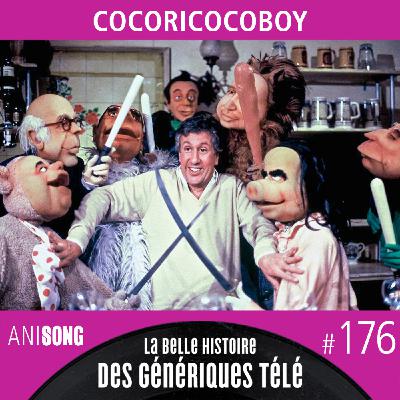 La Belle Histoire des Génériques Télé #176 | Cocoricocoboy
