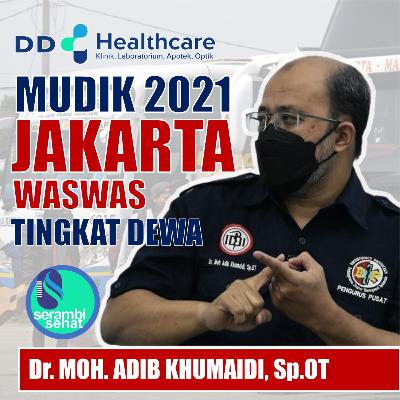 Eps #2: Mudik 2021 Jakarta Was Was Tingkat Dewa bersama dr. Moh. Adib Khumaidi, Sp.OT