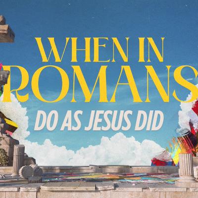 When In Romans, Do As Jesus Did;Romans 12 & 13 | Bren Kelly When In Romans, Do As Jesus Did;Romans 12 & 13 | Bren Kelly
