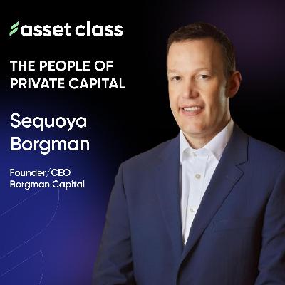 Sequoya Borgman - Founder & CEO. Borgman Capital. The Democratization of Private Capital and 'Passing the Hat' Sequoya Borgman - Founder & CEO. Borgman Capital. The Democratization of Private Capital and 'Passing the Hat'