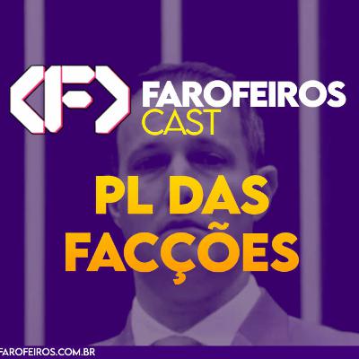 PL das Facções - Farofeiros Cast #043 PL das Facções - Farofeiros Cast #043
