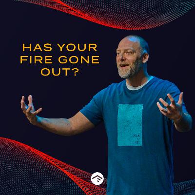 Has Your Fire Gone Out?