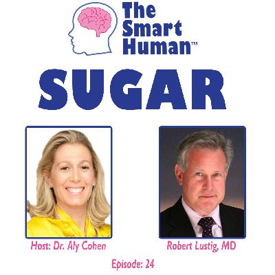 Sugar with guest Robert Lustig, MD Sugar with guest Robert Lustig, MD