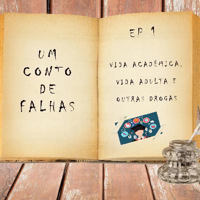 EP01 - Vida acadêmica, vida adulta e outras drogas