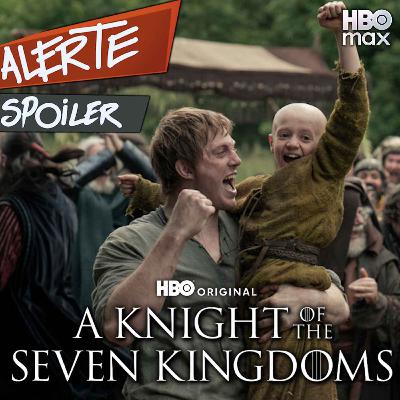 📺 ALERTE SPOILERS - A KNIGHT OF THE SEVEN KINGDOMS (En partenariat avec HBO Max)
