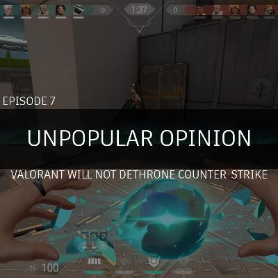 Unpopular Opinion Episode 7: Valorant will not dethrone Counter-Strike
