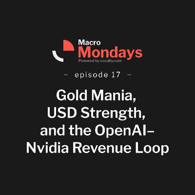 Gold Mania, USD Strength, and the OpenAI–Nvidia Revenue Loop - Macro Monday EP 17 Gold Mania, USD Strength, and the OpenAI–Nvidia Revenue Loop - Macro Monday EP 17