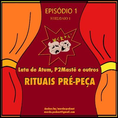 1 - Lata de Atum, P2mastê e outros rituais pré-peça.