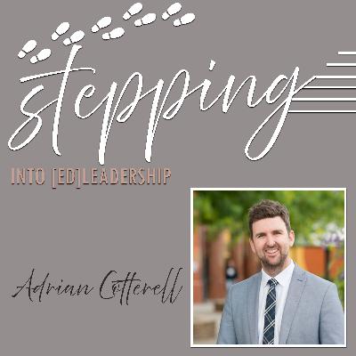 Stepping into [ed]Leadership with Adrian Cotterell