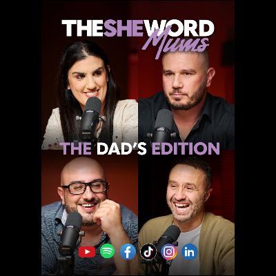 The SHE Word Mums S1/Ep7 - The DAD'S Edition The SHE Word Mums S1/Ep7 - The DAD'S Edition