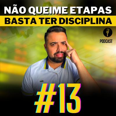 #13 Não queime etapas, basta ter disciplina