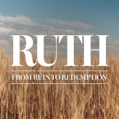Ruth: From Ruin to Redemption (Part 4)