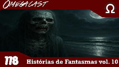 Omegacast – Episódio 118 – Histórias de Fantasmas Vol 10 Omegacast – Episódio 118 – Histórias de Fantasmas Vol 10