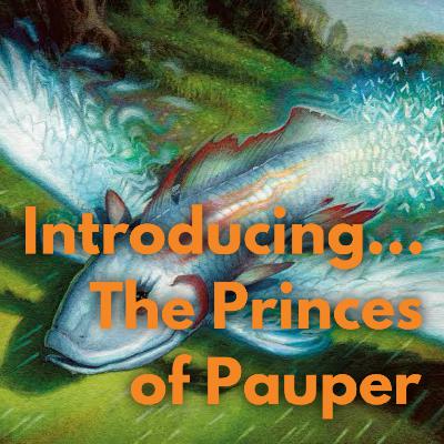 Introducing... The Princes of Pauper