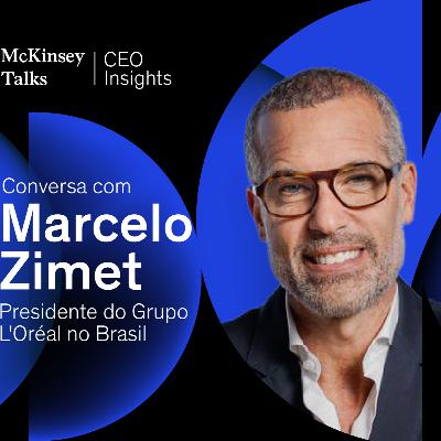CEO Insights: conversa com Marcelo Zimet, CEO do Grupo L’Oréal no Brasil