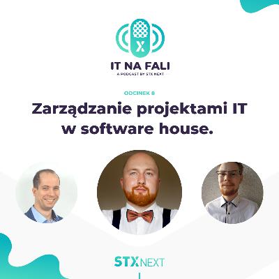 Zarządzanie projektami IT w software house. | IT na fali #8 Zarządzanie projektami IT w software house. | IT na fali #8