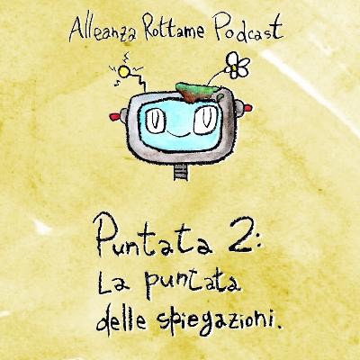 Ep.2 – La puntata delle spiegazioni Ep.2 – La puntata delle spiegazioni