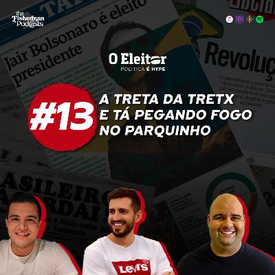 A treta da tretx e fogo no parquinho - O Eleitor #13