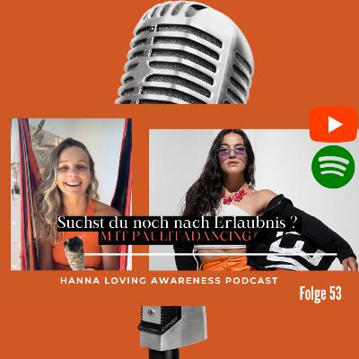 Die Kunst sich selbst zu erlauben mit Paulitadancing// Folge 53 im HANNA LOVING AWARENESS PODCAST