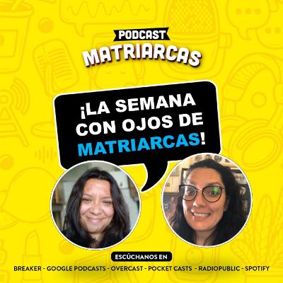 La semana con ojos de MATRIARCAS #solopasaenchile