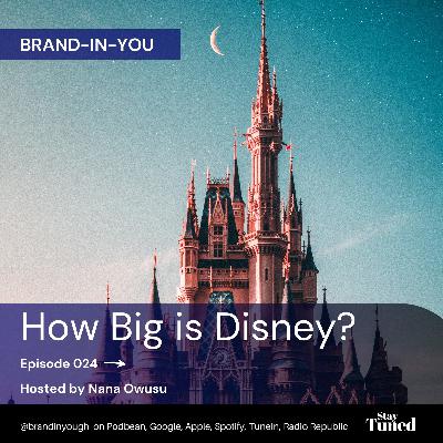 Episode 024 How Big is Disney? - Nana Owusu