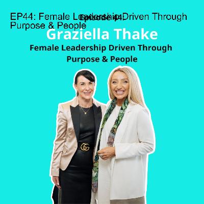 EP44: Female Leadership Driven Through Purpose & People