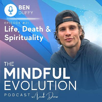 Life, Death & spirituality w/ Ben Duffy Life, Death & spirituality w/ Ben Duffy