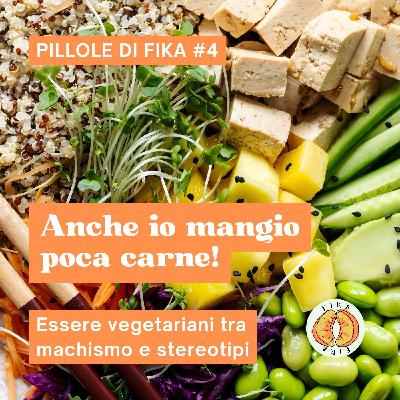 Anche io mangio poca carne | Pillole di Fika #4