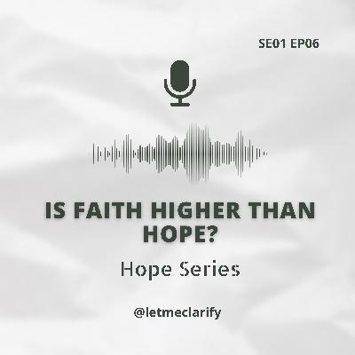 Hope Series: Is Faith higher than Hope?