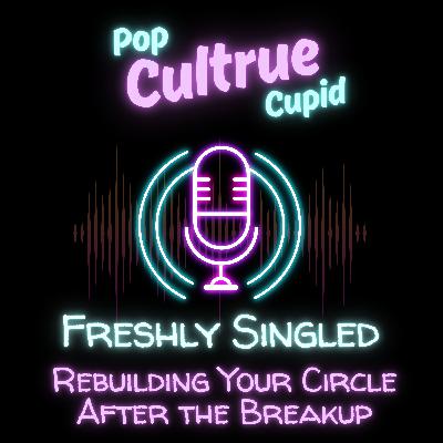 Rebuilding Your Circle After the Breakup [S3 E10]