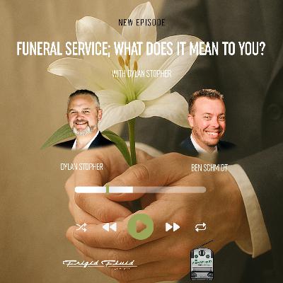 72. Funeral Service; What Does It Mean To You? with Dylan Stopher