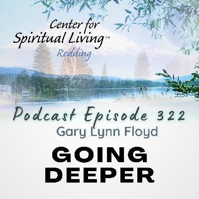 Ep. 322 Going Deeper - Gary Lynn Floyd Ep. 322 Going Deeper - Gary Lynn Floyd