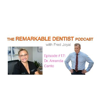 The Remarkable Dentist Podcast #17 featuring Dr. Amanda Canto