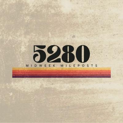 5280 (Midweek Milepost): From Up Here 5280 (Midweek Milepost): From Up Here