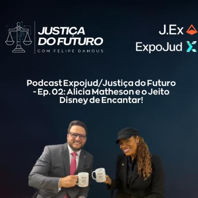 Expojud/Justiça do Futuro - Ep. 02: Alicia Matheson e o Jeito Disney de Encantar!