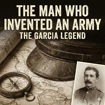 The Man Who Invented an Army: The Garcia Legend The Man Who Invented an Army: The Garcia Legend