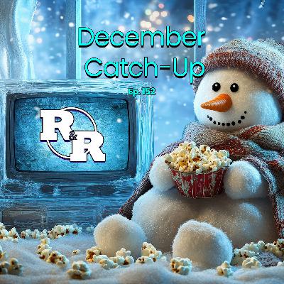 R&R 152: December Catch Up R&R 152: December Catch Up