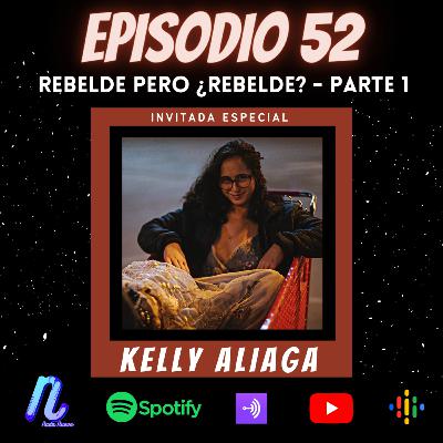 Episodio 52: REBELDE PERO ¿REBELDE? | KELLY ALIAGA