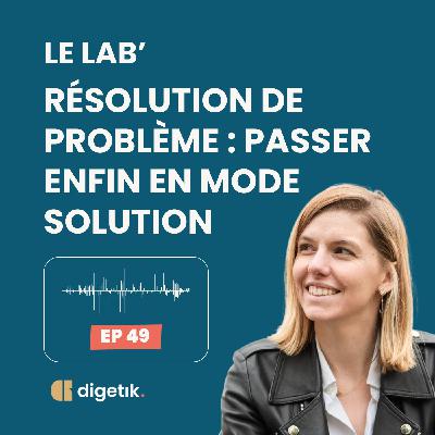 Le Lab' - Résolution de problème : passer enfin en mode solution