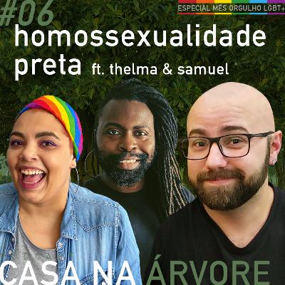 #6 Homossexualidade Preta ft. Thelma Lavagnoli e Samuel Gomes | Especial Orgulho LGBT+ #6 Homossexualidade Preta ft. Thelma Lavagnoli e Samuel Gomes | Especial Orgulho LGBT+