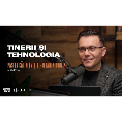 Tinerii şi tehnologia I Podcast I Pastor Călin Onițiu – Betania Dublin