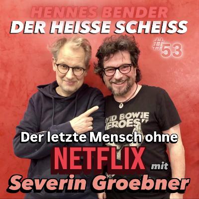 Der letzte Mensch ohne Netflix mit Severin Groebner (53)