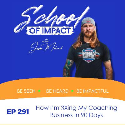291. How I'm 3Xing My Coaching Business in 90 Days 291. How I'm 3Xing My Coaching Business in 90 Days