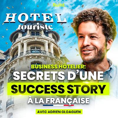 Adrien Gloaguen : les secrets d’une success story dans le business des hôtels