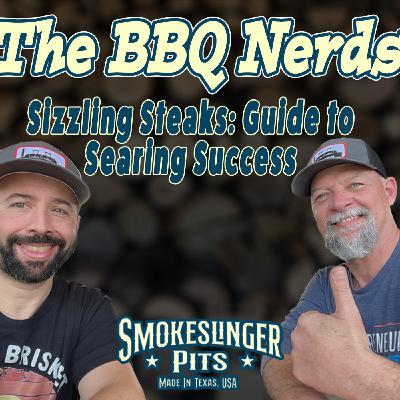 2: The BBQ Nerds Podcast - Sizzling Steaks: Guide To Searing Success 2: The BBQ Nerds Podcast - Sizzling Steaks: Guide To Searing Success