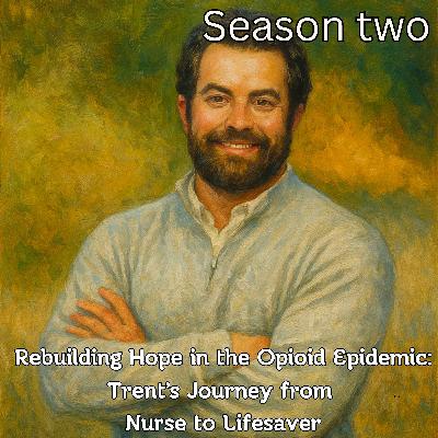 Rebuilding Hope in the Opioid Epidemic: Trent’s Journey from Nurse to Lifesaver