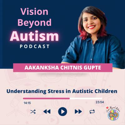 Understanding Stress in Autistic Children Understanding Stress in Autistic Children